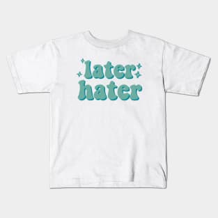 Later Hater Kids T-Shirt